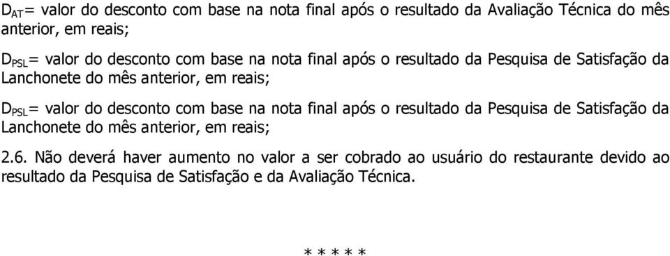 desconto com base na nota final após o resultado da Pesquisa de Satisfação da Lanchonete do mês anterior, em reais; 2.6.