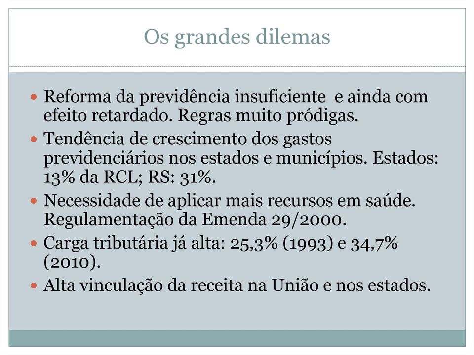 Estados: 13% da RCL; RS: 31%. Necessidade de aplicar mais recursos em saúde.