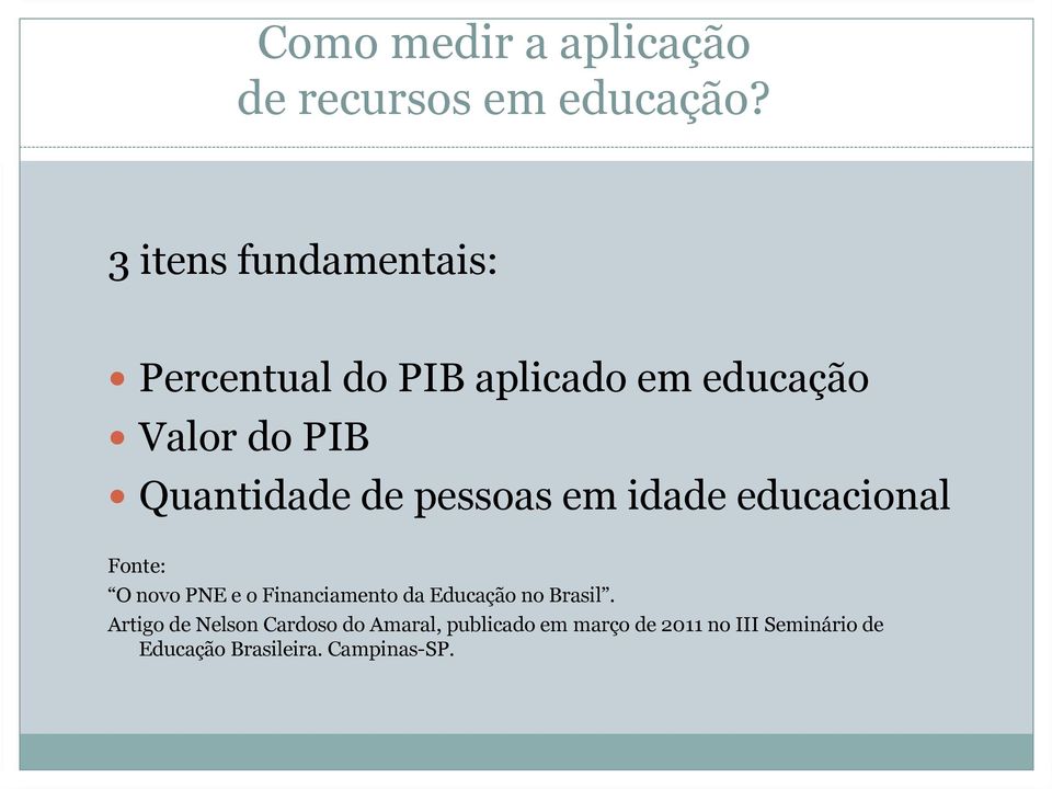 de pessoas em idade educacional Fonte: O novo PNE e o Financiamento da Educação no