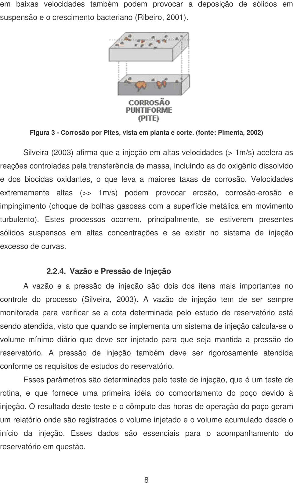 biocidas oxidantes, o que leva a maiores taxas de corrosão.