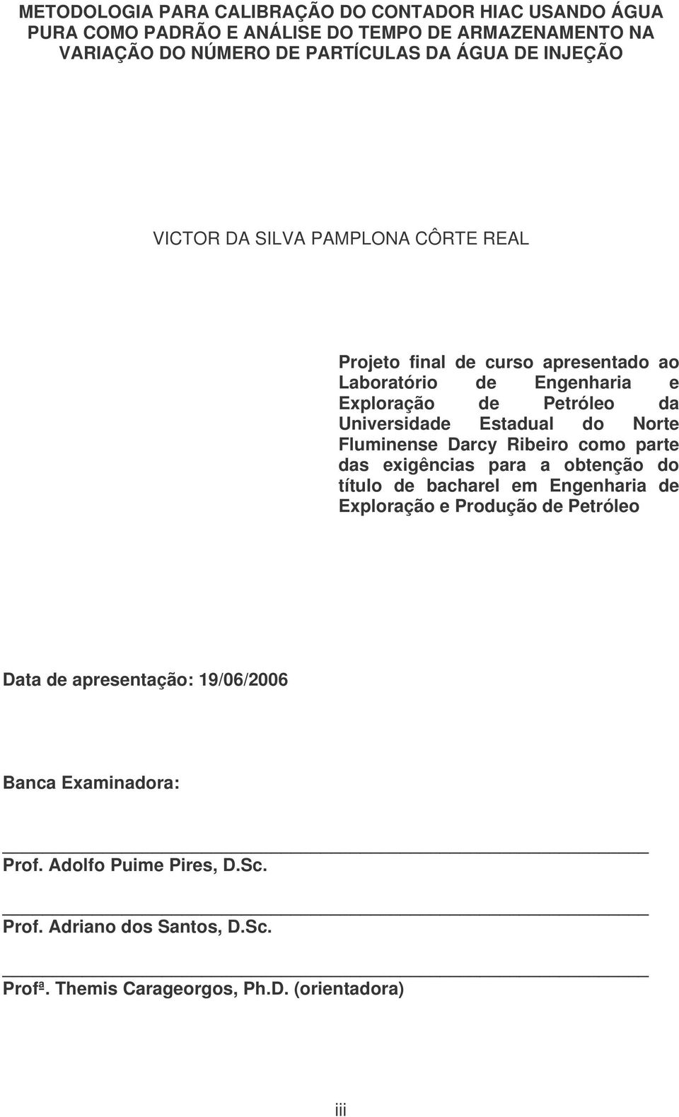 do Norte Fluminense Darcy Ribeiro como parte das exigências para a obtenção do título de bacharel em Engenharia de Exploração e Produção de Petróleo Data de