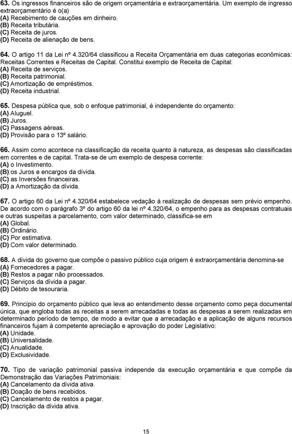 Constitui exemplo de Receita de Capital: (A) Receita de serviços. (B) Receita patrimonial. (C) Amortização de empréstimos. (D) Receita industrial. 65.