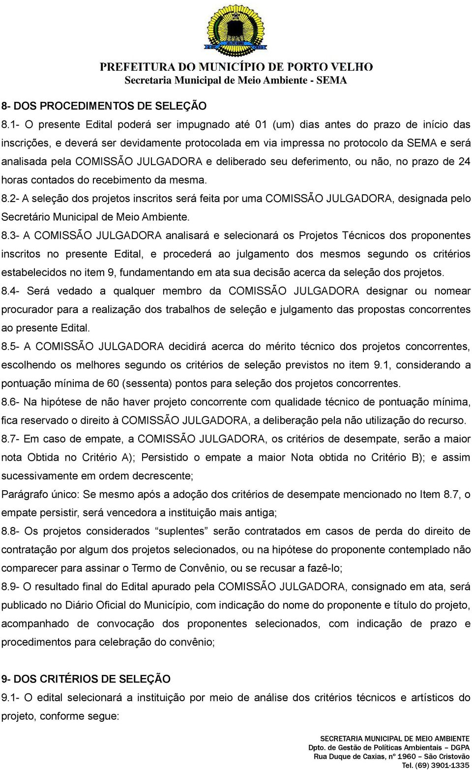 COMISSÃO JULGADORA e deliberado seu deferimento, ou não, no prazo de 24 horas contados do recebimento da mesma. 8.