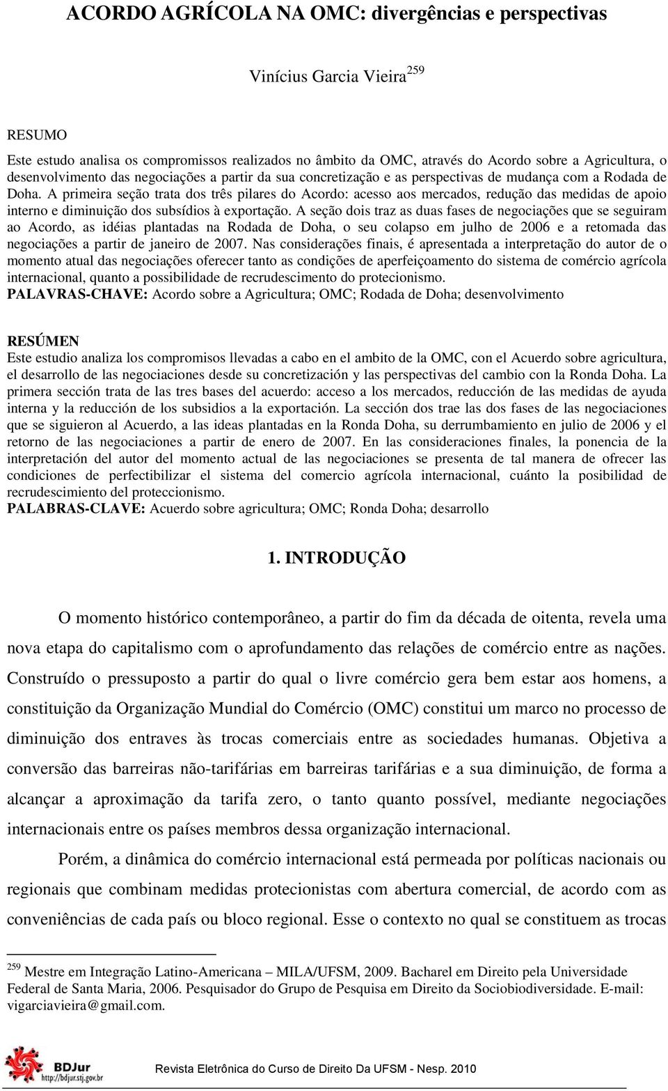 A primeira seção trata dos três pilares do Acordo: acesso aos mercados, redução das medidas de apoio interno e diminuição dos subsídios à exportação.