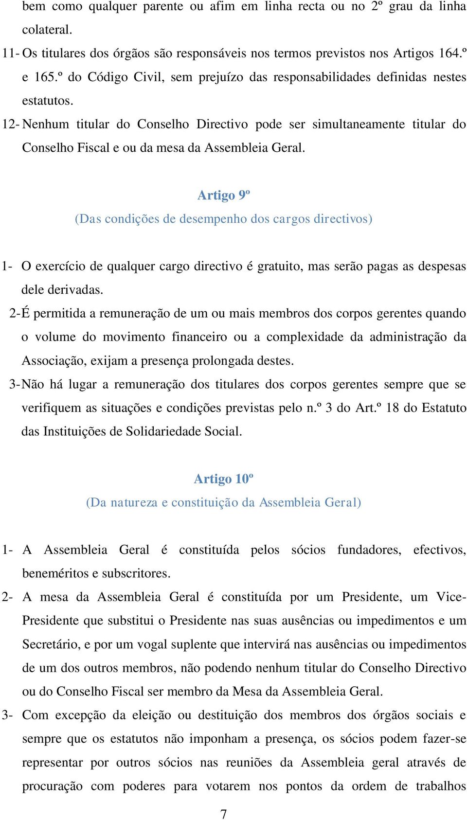 12- Nenhum titular do Conselho Directivo pode ser simultaneamente titular do Conselho Fiscal e ou da mesa da Assembleia Geral.