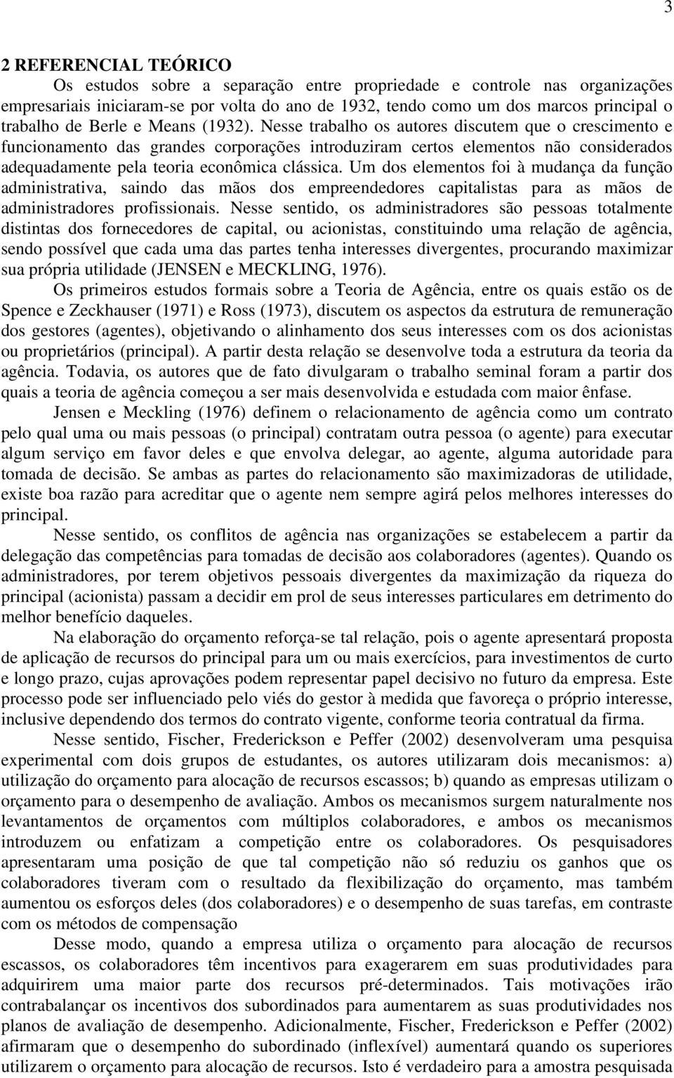 Nesse trabalho os autores discutem que o crescimento e funcionamento das grandes corporações introduziram certos elementos não considerados adequadamente pela teoria econômica clássica.