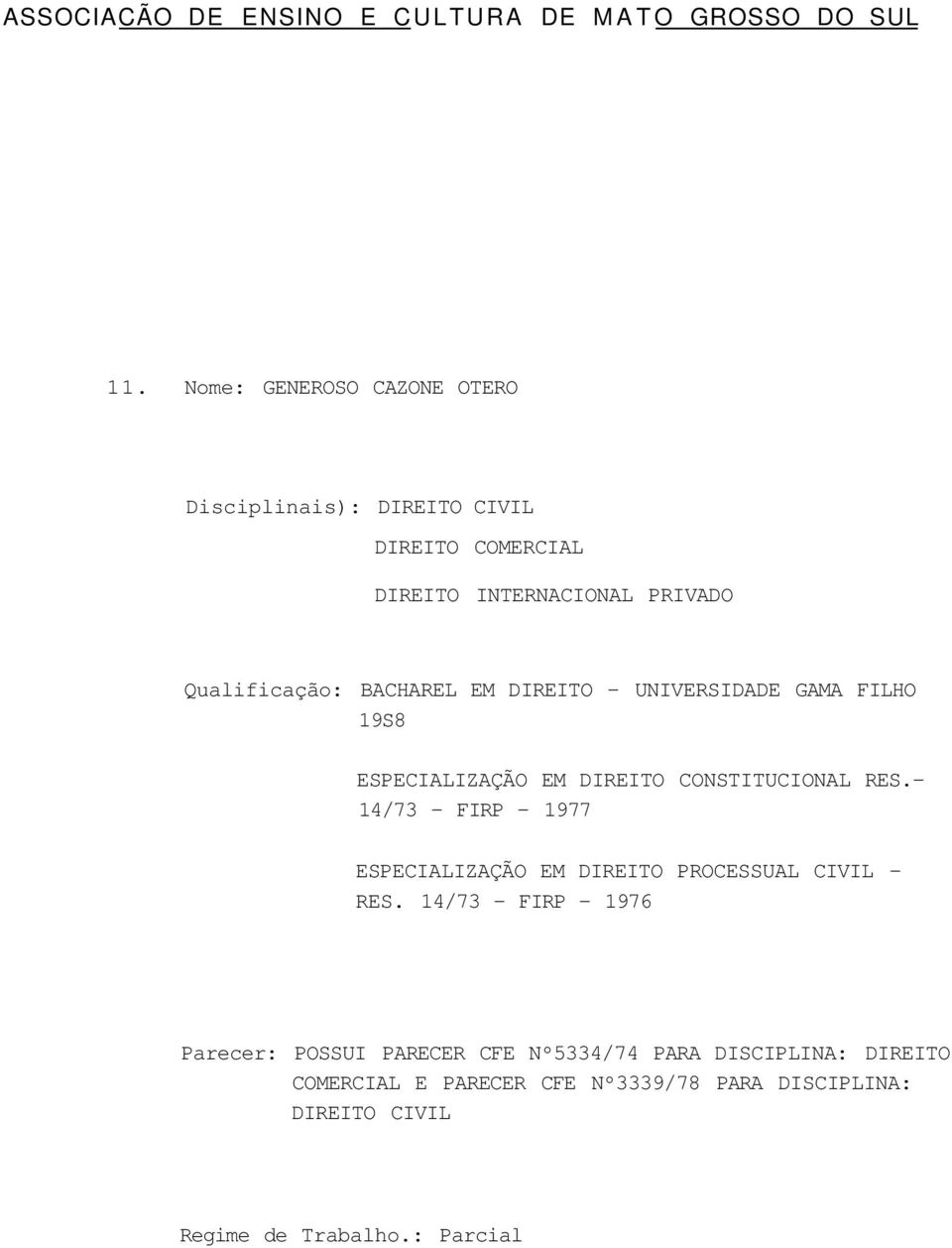 EM DIREITO - UNIVERSIDADE GAMA FILHO 19S8 ESPECIALIZAÇÃO EM DIREITO CONSTITUCIONAL RES.