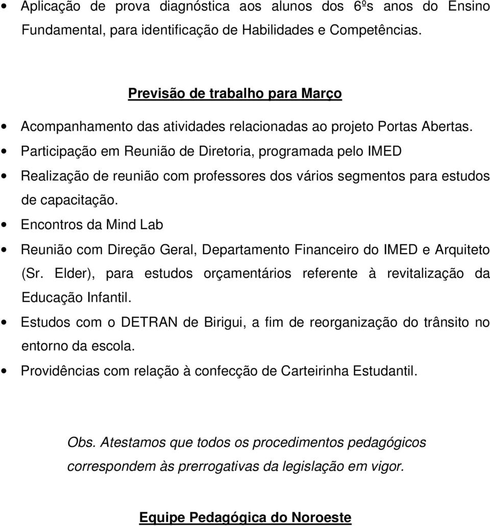 Participação em Reunião de Diretoria, programada pelo IMED Realização de reunião com professores dos vários segmentos para estudos de capacitação.