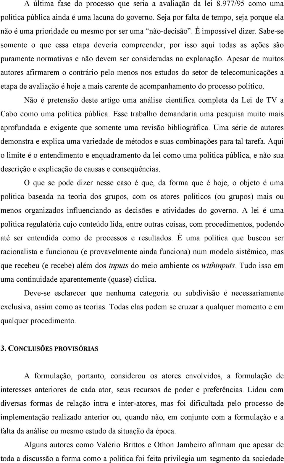 Sabe-se somente o que essa etapa deveria compreender, por isso aqui todas as ações são puramente normativas e não devem ser consideradas na explanação.