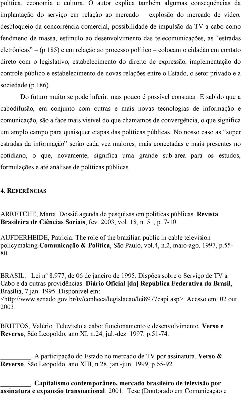 cabo como fenômeno de massa, estímulo ao desenvolvimento das telecomunicações, as estradas eletrônicas (p.