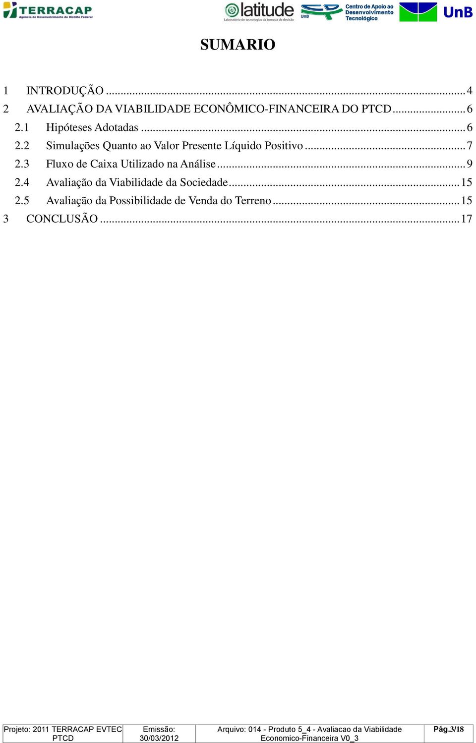 .. 7 2.3 Fluxo de Caixa Utilizado na Análise... 9 2.