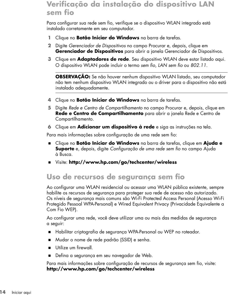 2 Digite Gerenciador de Dispositivos no campo Procurar e, depois, clique em Gerenciador de Dispositivos para abrir a janela Gerenciador de Dispositivos. 3 Clique em Adaptadores de rede.