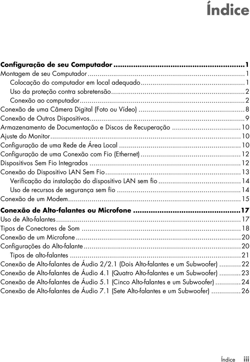 ..10 Configuração de uma Rede de Área Local...10 Configuração de uma Conexão com Fio (Ethernet)...12 Dispositivos Sem Fio Integrados...12 Conexão do Dispositivo LAN Sem Fio.