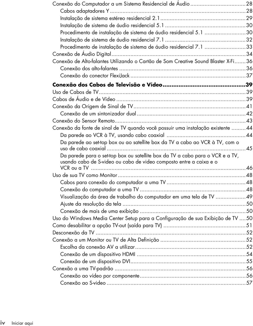 ..34 Conexão de Alto-falantes Utilizando o Cartão de Som Creative Sound Blaster X-Fi...36 Conexão dos alto-falantes...36 Conexão do conector FlexiJack...37 Conexão dos Cabos de Televisão e Vídeo.