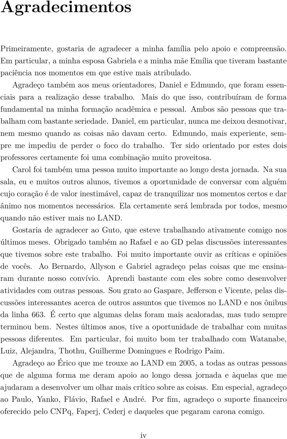 Agradeço também aos meus orientadores, Daniel e Edmundo, que foram essenciais para a realização desse trabalho.