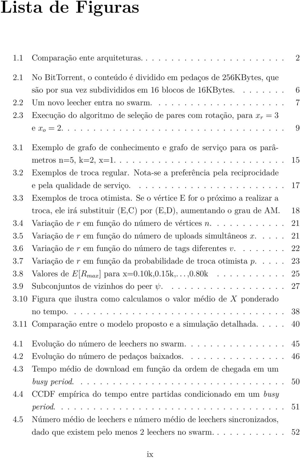 1 Exemplo de grafo de conhecimento e grafo de serviço para os parâmetros n=5, k=2, x=1........................... 15 3.2 Exemplos de troca regular.