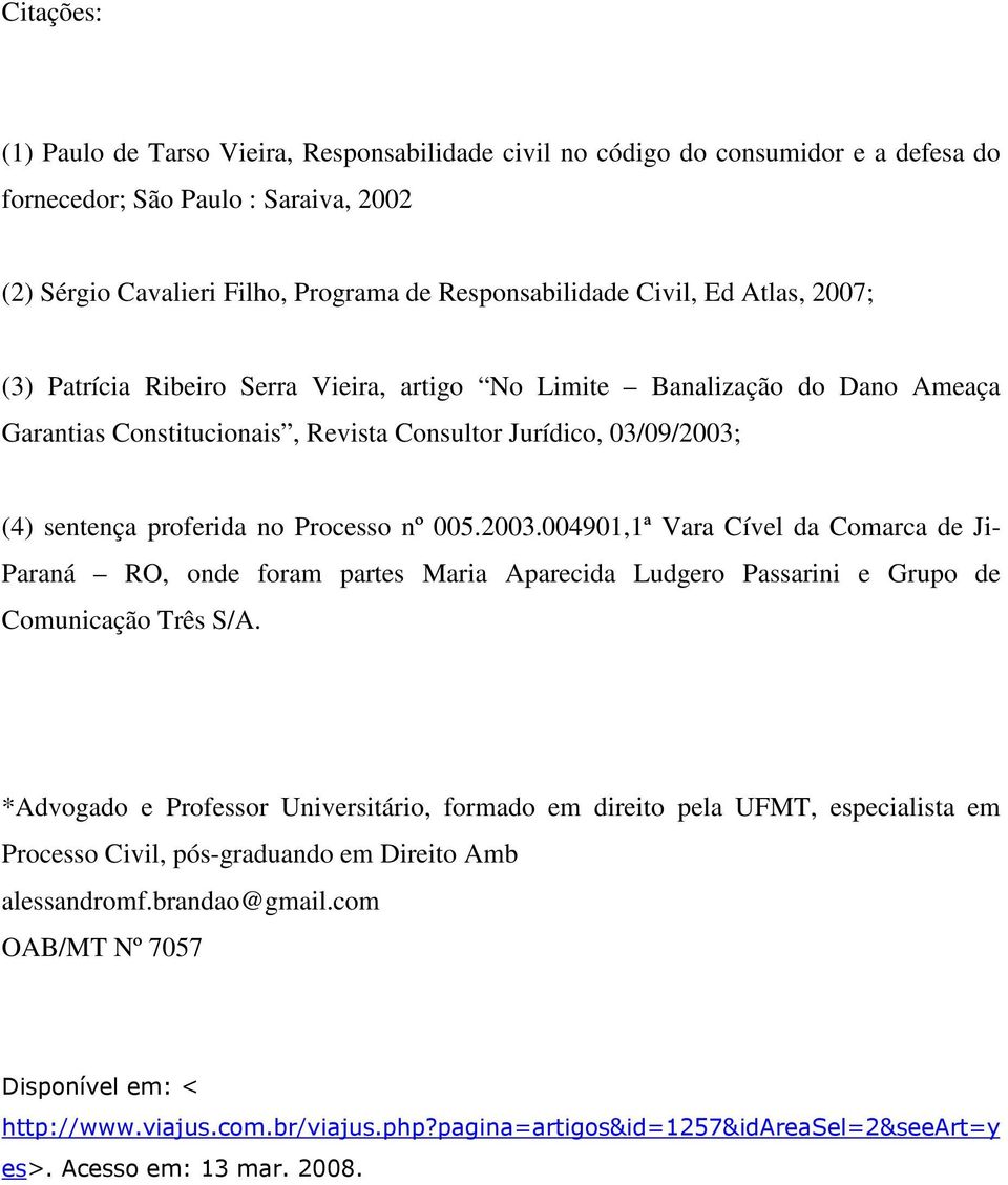 005.2003.004901,1ª Vara Cível da Comarca de Ji- Paraná RO, onde foram partes Maria Aparecida Ludgero Passarini e Grupo de Comunicação Três S/A.