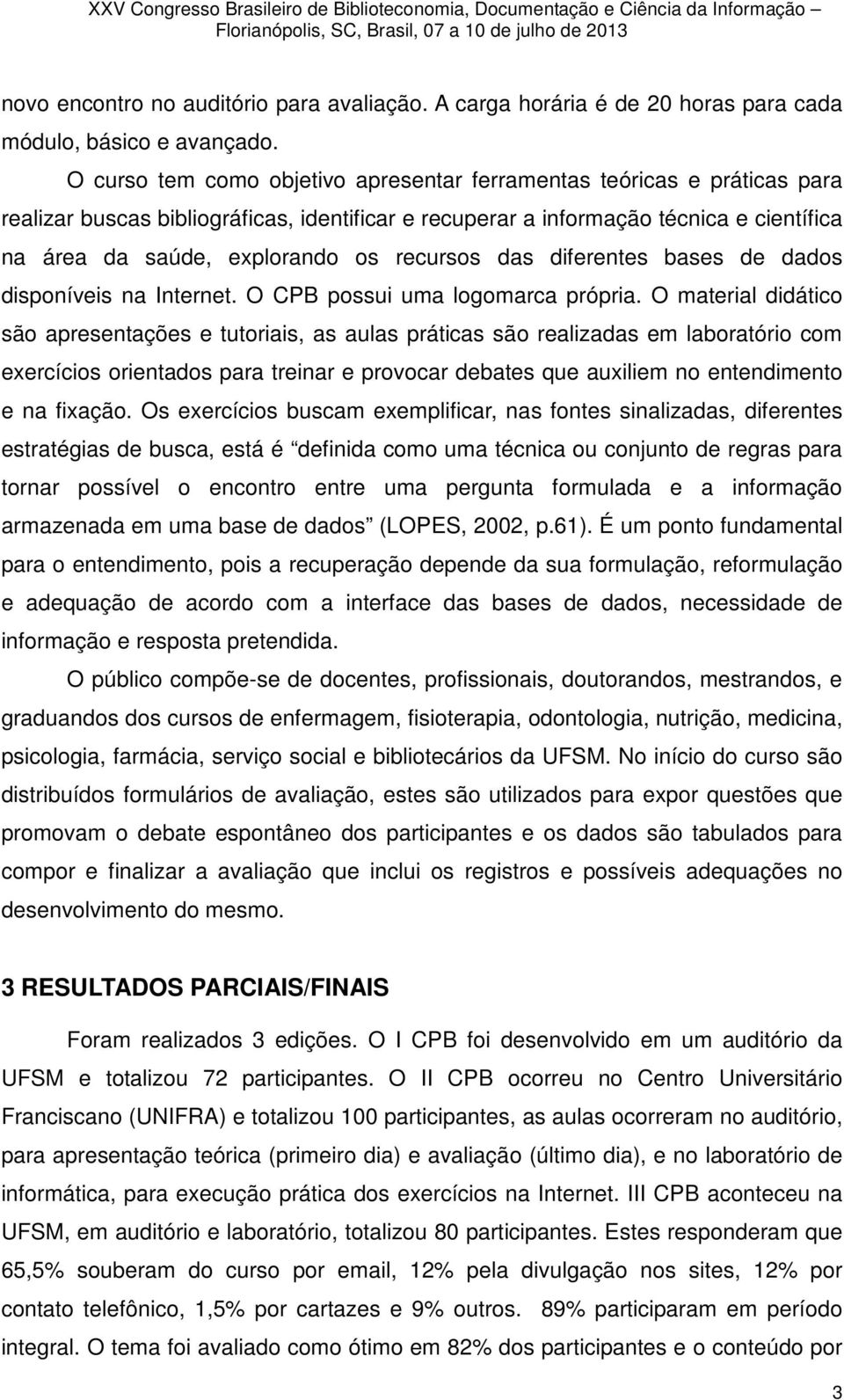 recursos das diferentes bases de dados disponíveis na Internet. O CPB possui uma logomarca própria.