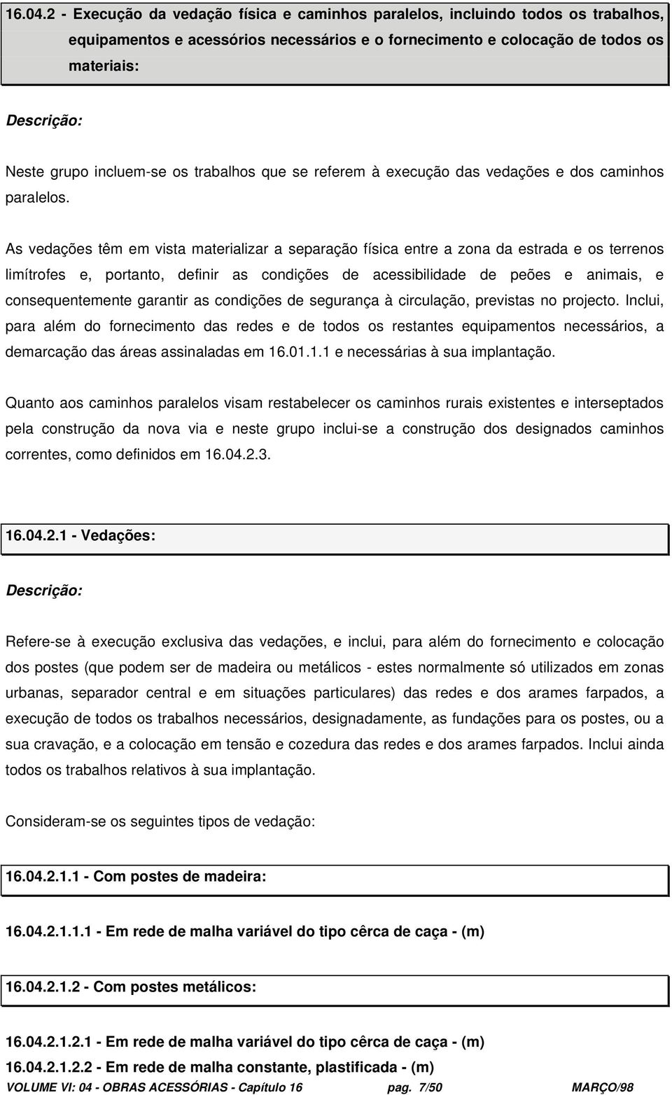 trabalhos que se referem à execução das vedações e dos caminhos paralelos.