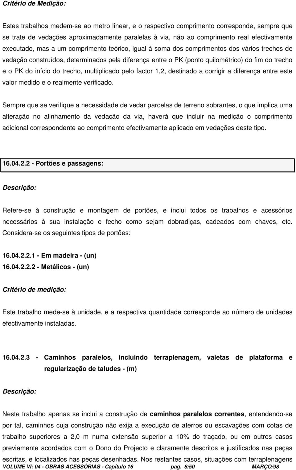 trecho, multiplicado pelo factor 1,2, destinado a corrigir a diferença entre este valor medido e o realmente verificado.