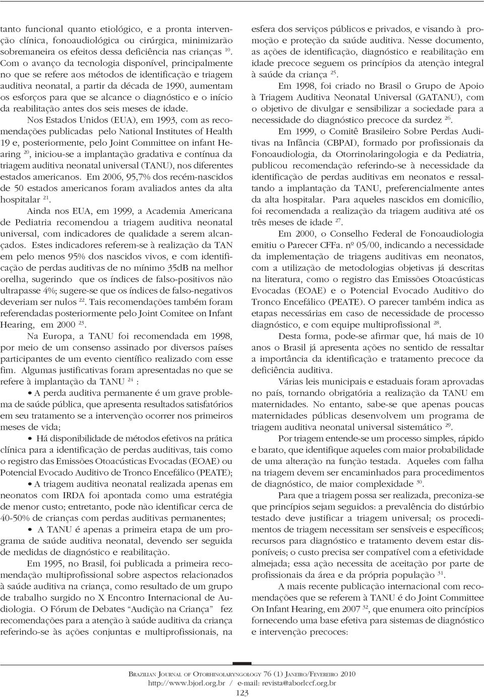 diagnóstico e o início da reabilitação antes dos seis meses de idade.