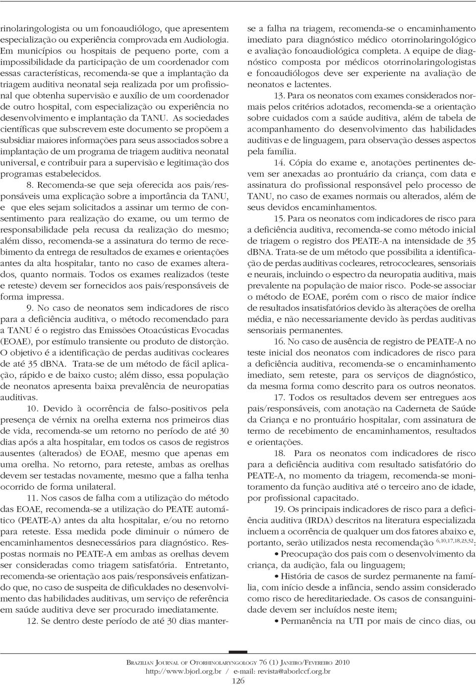 realizada por um profissional que obtenha supervisão e auxílio de um coordenador de outro hospital, com especialização ou experiência no desenvolvimento e implantação da TANU.