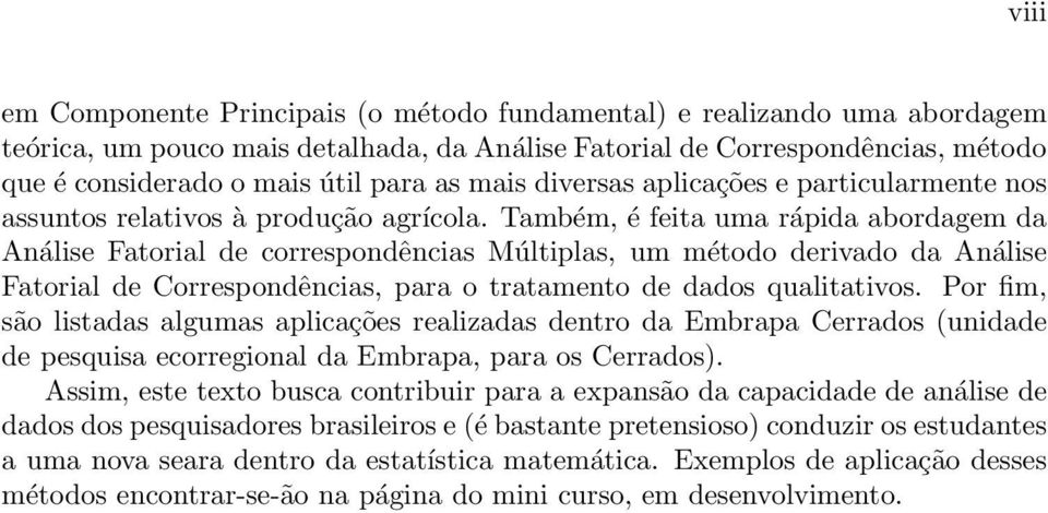 tratameto de dados qualtatvos or fm, são lstadas algumas aplcações realzadas detro da Embrapa Cerrados (udade de pesqusa ecorregoal da Embrapa, para os Cerrados) Assm, este texto busca cotrbur para a