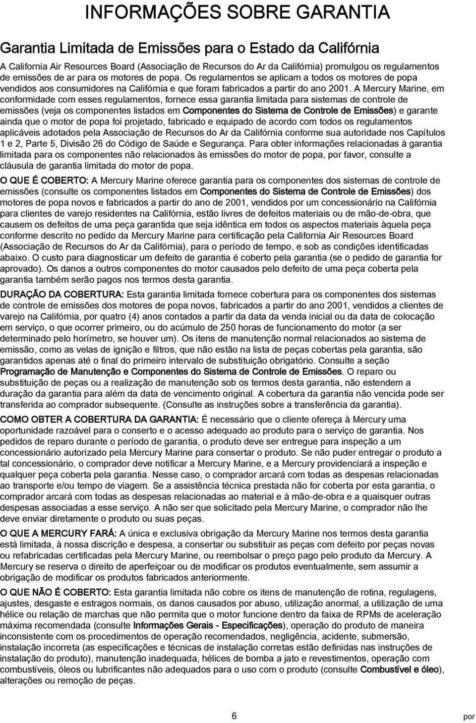 A Mercury Mrine, em conformidde com esses regulmentos, fornece ess grnti limitd pr sistems de controle de emissões (vej os componentes listdos em Componentes do Sistem de Controle de Emissões) e