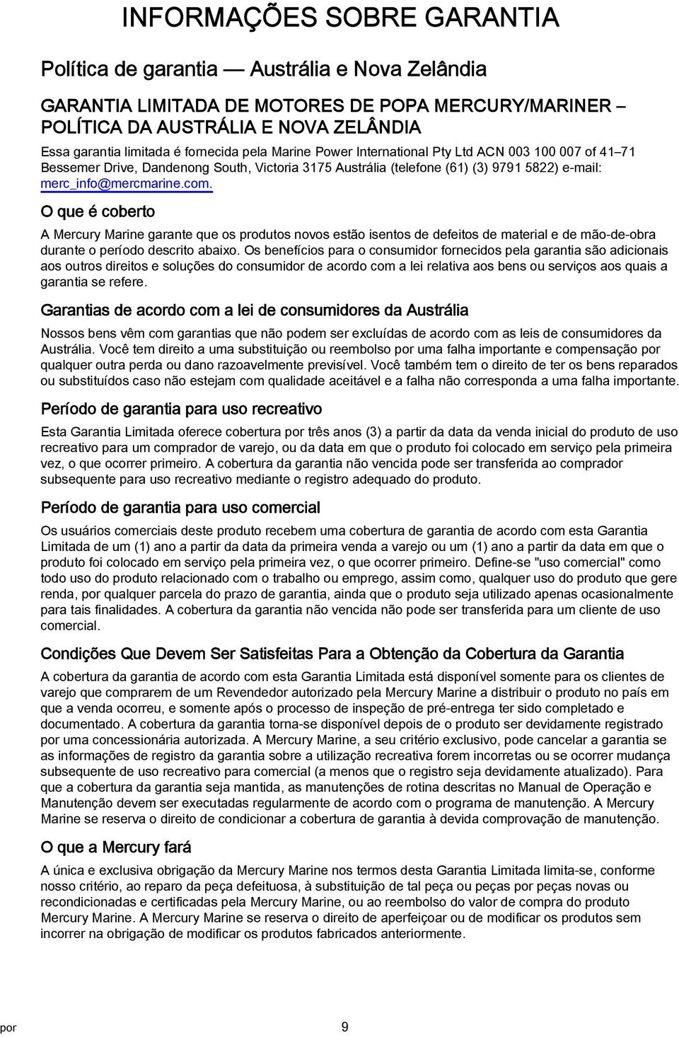 O que é coberto A Mercury Mrine grnte que os produtos novos estão isentos de defeitos de mteril e de mão-de-obr durnte o período descrito bixo.