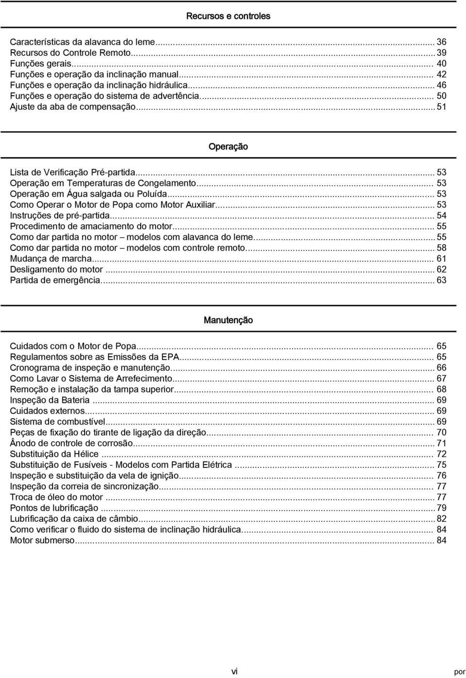 .. 53 Como Operr o Motor de Pop como Motor Auxilir... 53 Instruções de pré prtid... 54 Procedimento de mcimento do motor... 55 Como dr prtid no motor modelos com lvnc do leme.