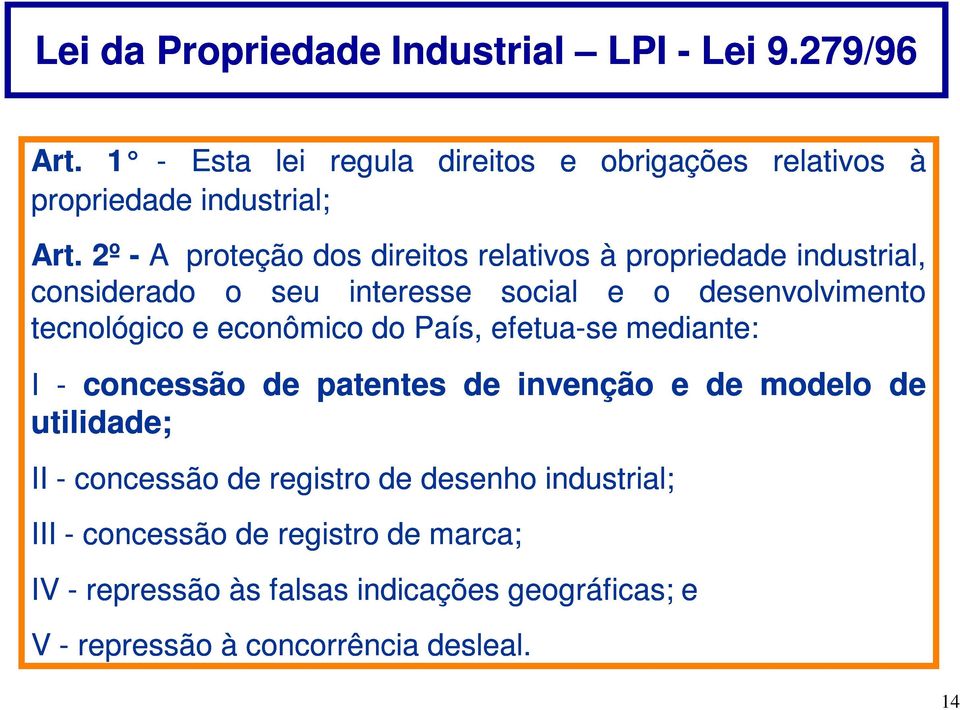 econômico do País, efetua-se mediante: I - concessão de patentes de invenção e de modelo de utilidade; II - concessão de registro de