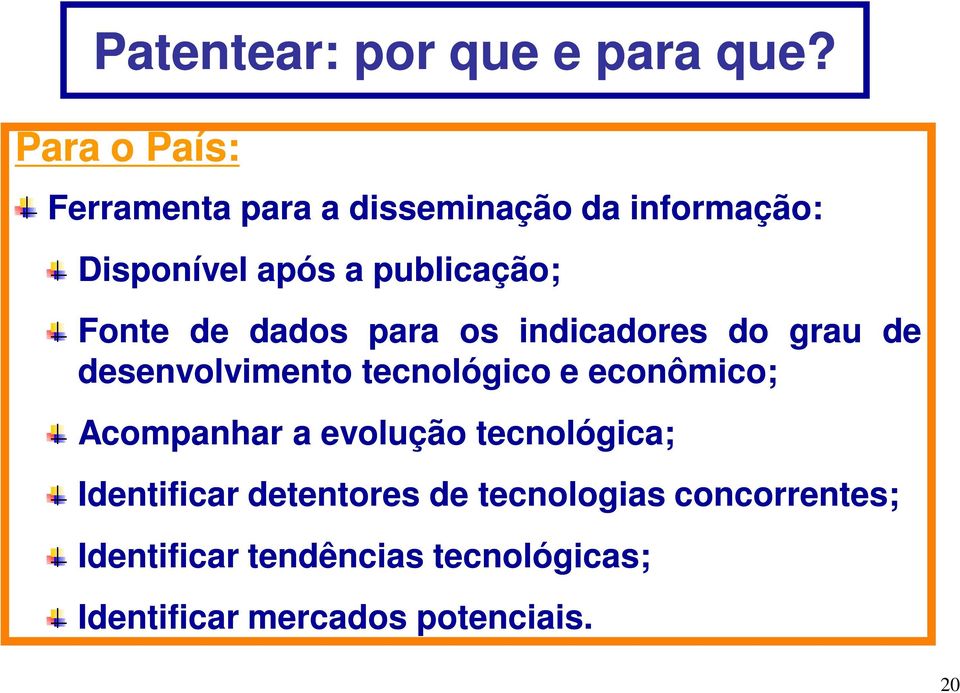 Fonte de dados para os indicadores do grau de desenvolvimento tecnológico e econômico;