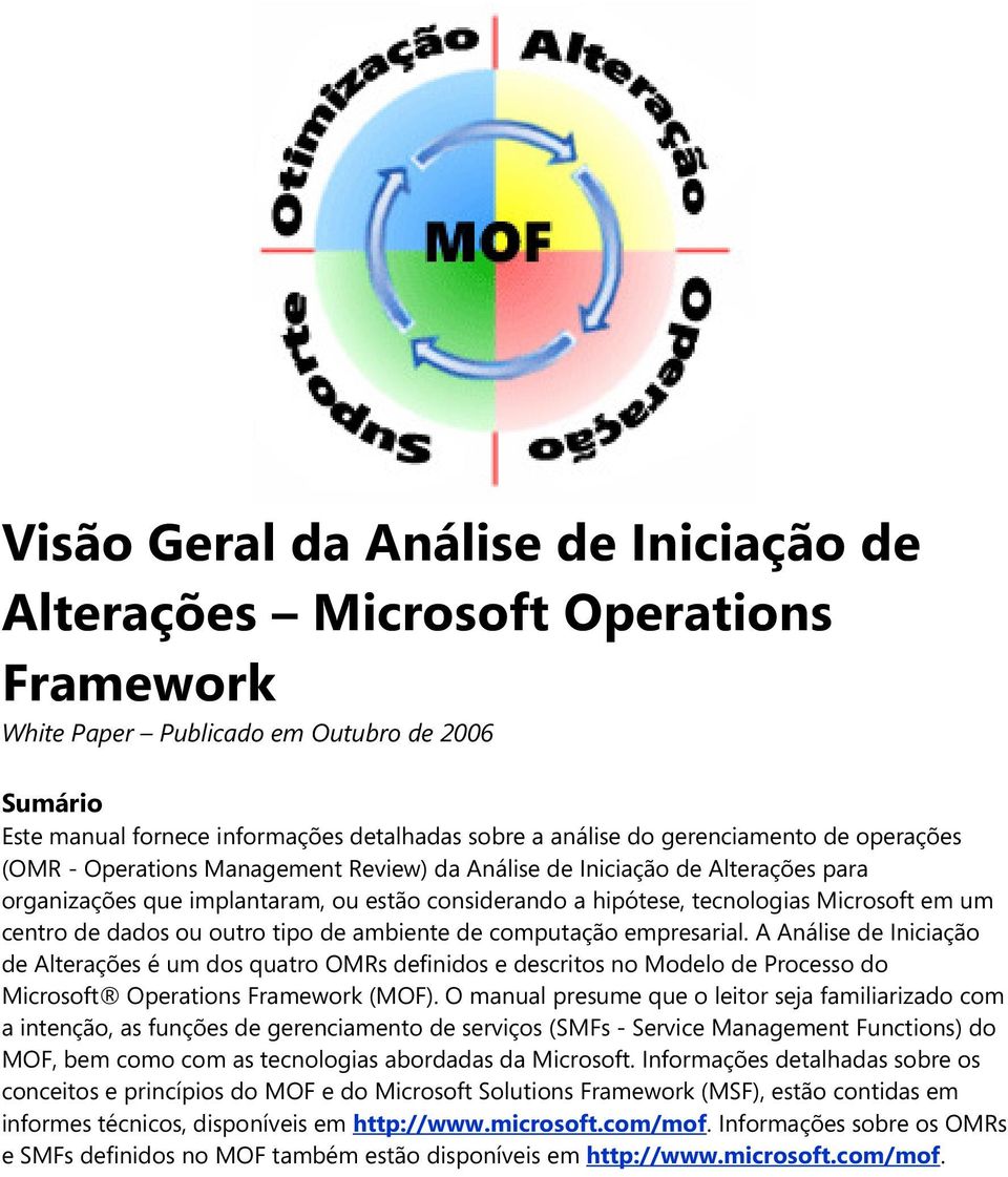 empresarial. A Análise de Iniciação de Alterações é um dos quatro OMRs definidos e descritos no Modelo de Processo do Microsoft Operations Framework (MOF).