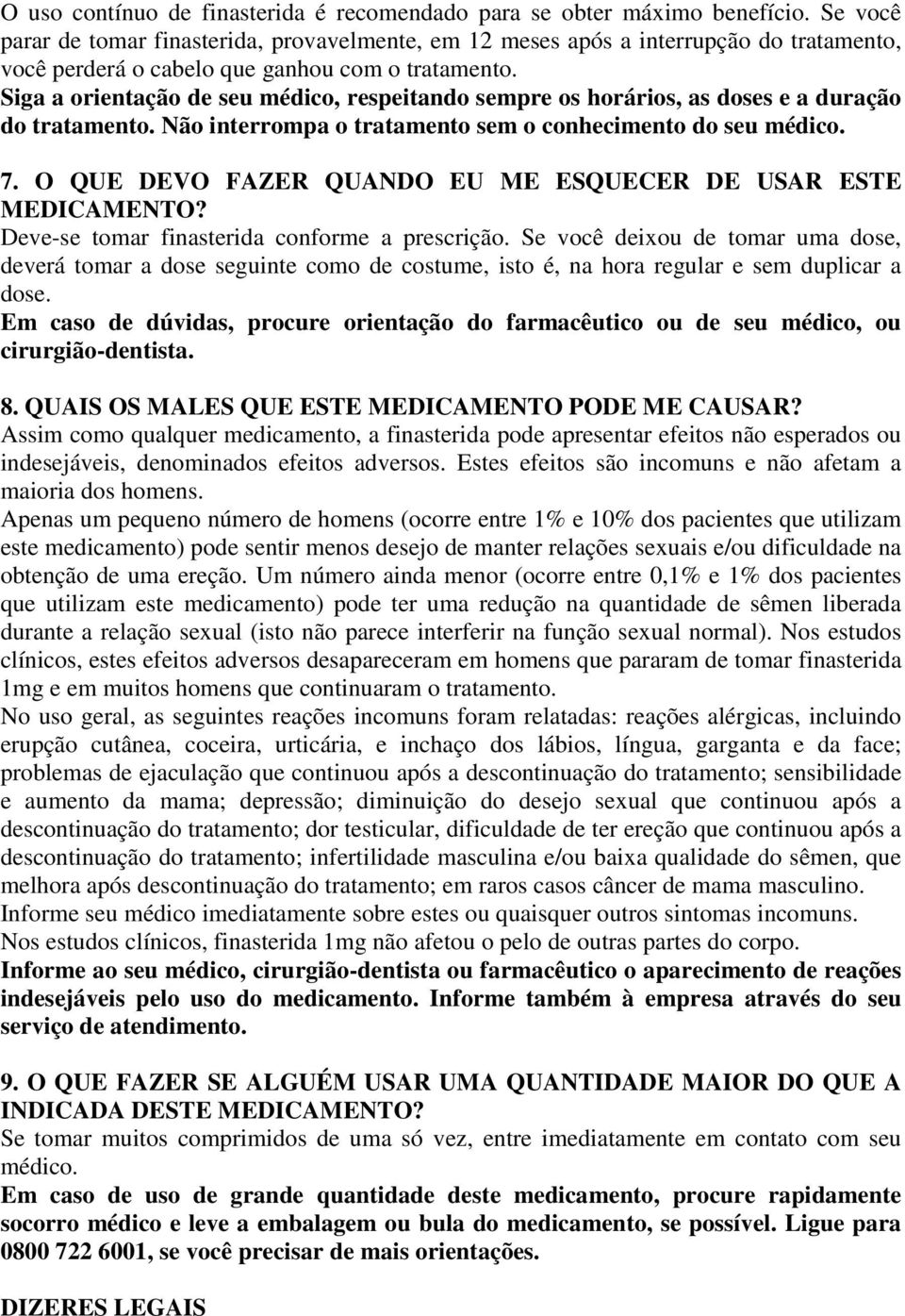 Siga a orientação de seu médico, respeitando sempre os horários, as doses e a duração do tratamento. Não interrompa o tratamento sem o conhecimento do seu médico. 7.