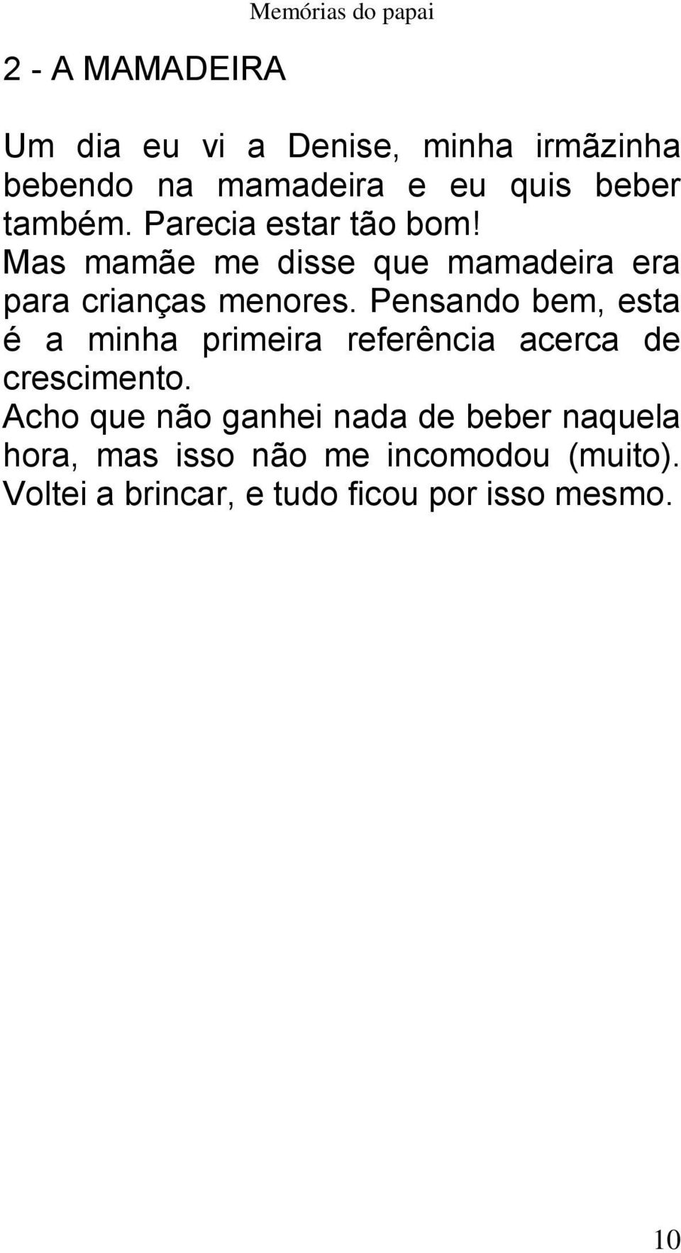 Pensando bem, esta é a minha primeira referência acerca de crescimento.