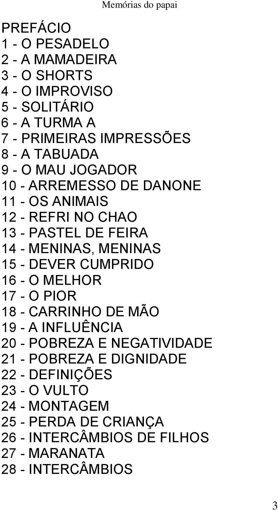 15 - DEVER CUMPRIDO 16 - O MELHOR 17 - O PIOR 18 - CARRINHO DE MÃO 19 - A INFLUÊNCIA 20 - POBREZA E NEGATIVIDADE 21 - POBREZA E