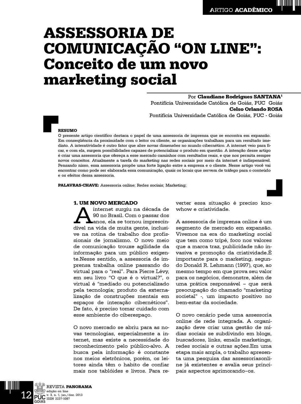 Em conseqüência da proximidade com o leitor ou cliente, as organizações trabalham para um resultado imediato. A interatividade é outro fator que abre novas dimensões no mundo cibernético.