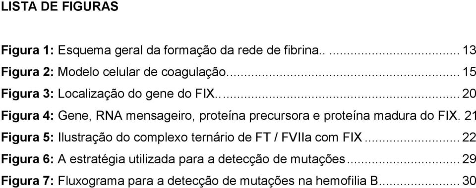 .... 20 Figura 4: Gene, RNA mensageiro, proteína precursora e proteína madura do FIX.