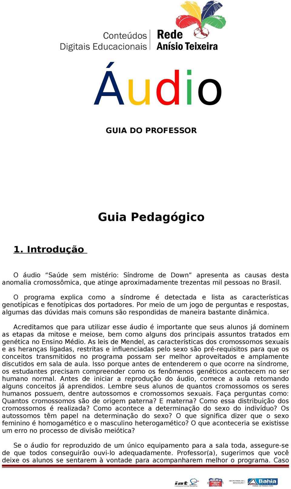 Por meio de um jogo de perguntas e respostas, algumas das dúvidas mais comuns são respondidas de maneira bastante dinâmica.