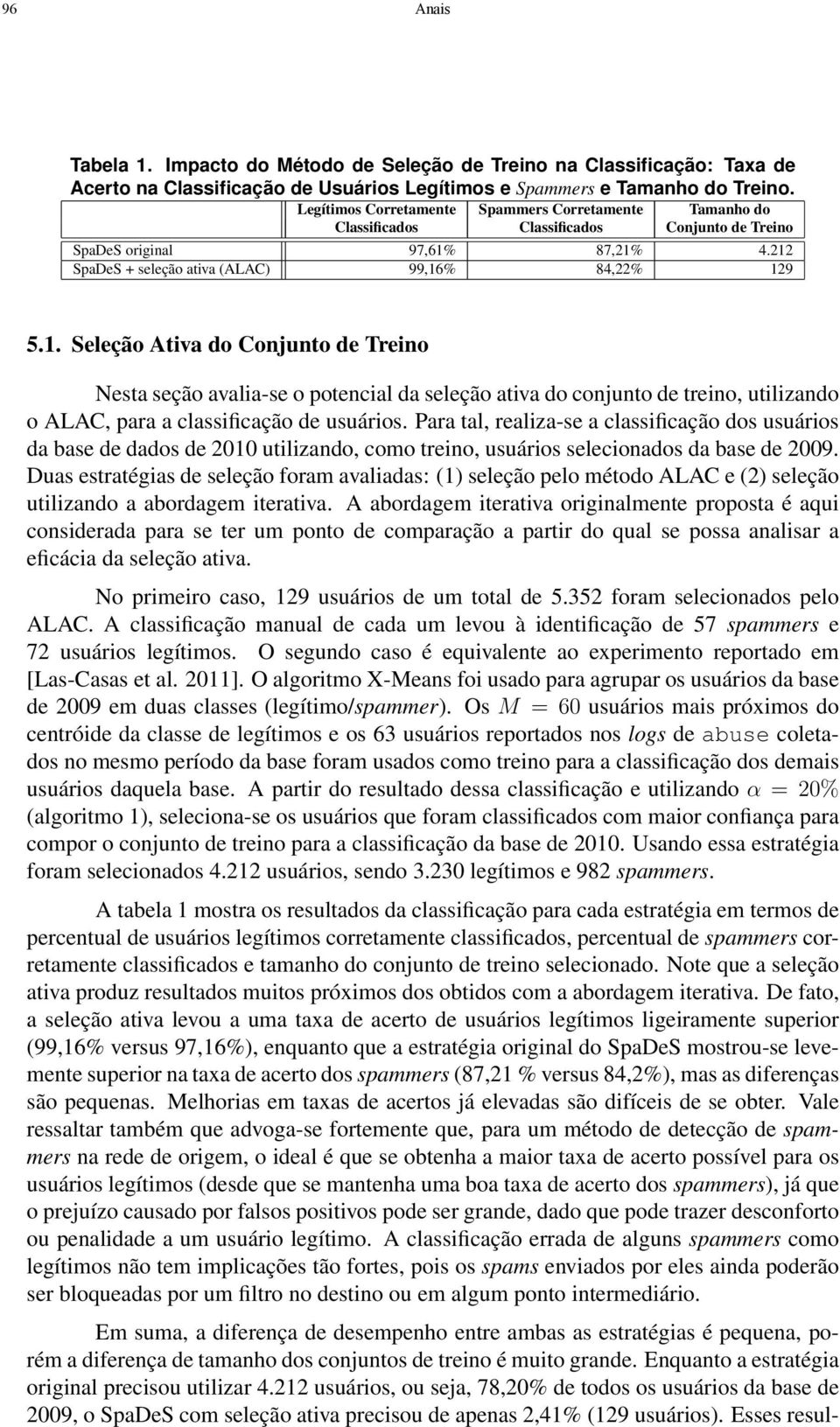 87,21% 4.212 SpaDeS + seleção ativa (ALAC) 99,16% 84,22% 129 5.1. Seleção Ativa do Conjunto de Treino Nesta seção avalia-se o potencial da seleção ativa do conjunto de treino, utilizando o ALAC, para a classificação de usuários.