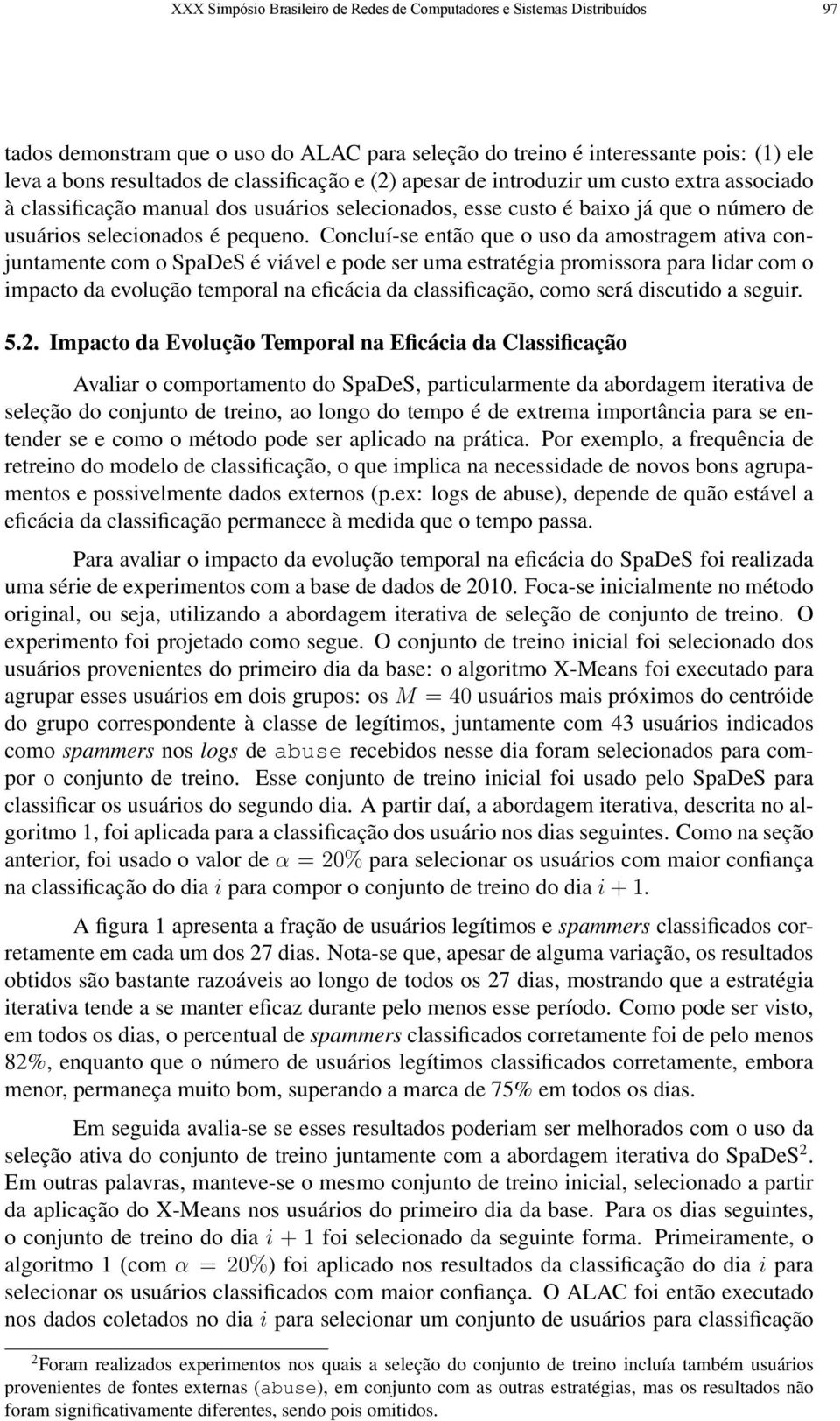 Concluí-se então que o uso da amostragem ativa conjuntamente com o SpaDeS é viável e pode ser uma estratégia promissora para lidar com o impacto da evolução temporal na eficácia da classificação,