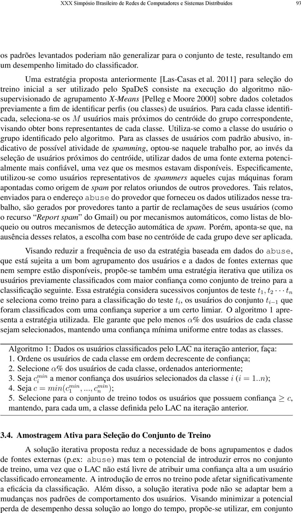 2011] para seleção do treino inicial a ser utilizado pelo SpaDeS consiste na execução do algoritmo nãosupervisionado de agrupamento X-Means [Pelleg e Moore 2000] sobre dados coletados previamente a