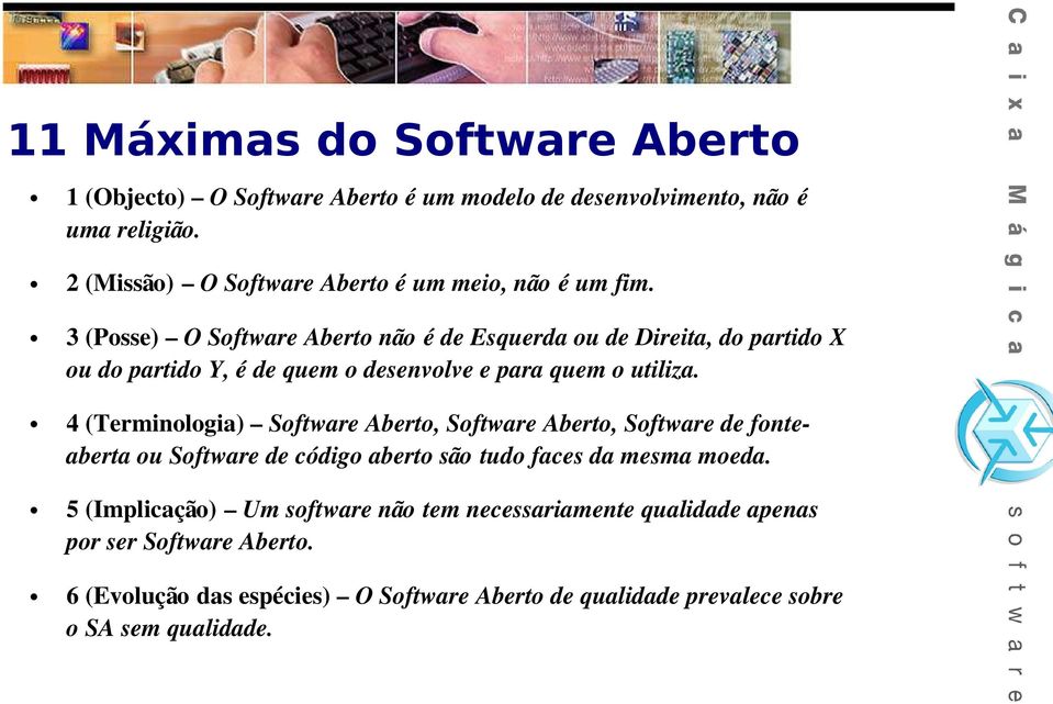 3 (Posse) O Software Aberto não é de Esquerda ou de Direita, do partido X ou do partido Y, é de quem o desenvolve e para quem o utiliza.