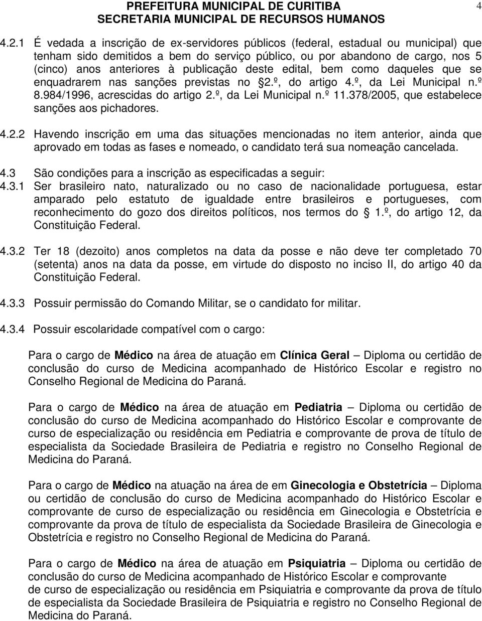 publicação deste edital, bem como daqueles que se enquadrarem nas sanções previstas no 2.º, do artigo 4.º, da Lei Municipal n.º 8.984/1996, acrescidas do artigo 2.º, da Lei Municipal n.º 11.