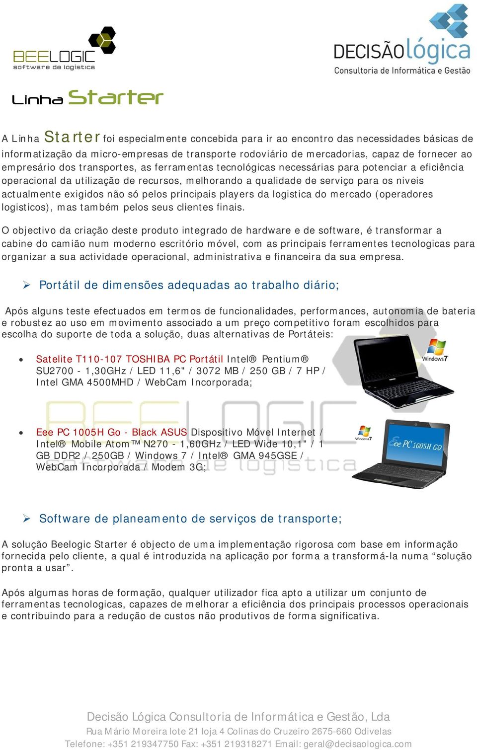 só pelos principais players da logistica do mercado (operadores logisticos), mas também pelos seus clientes finais.