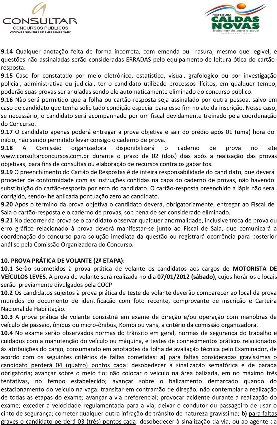 poderão suas provas ser anuladas sendo ele automaticamente eliminado do concurso público. 9.