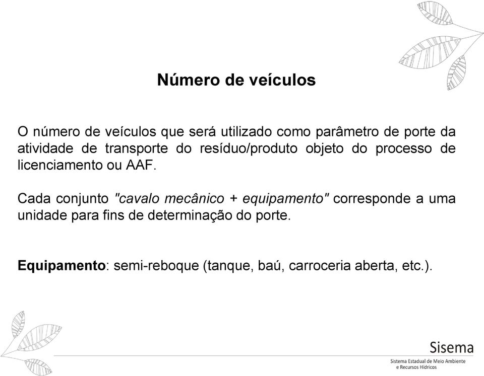 Cada conjunto "cavalo mecânico + equipamento" corresponde a uma unidade para fins de