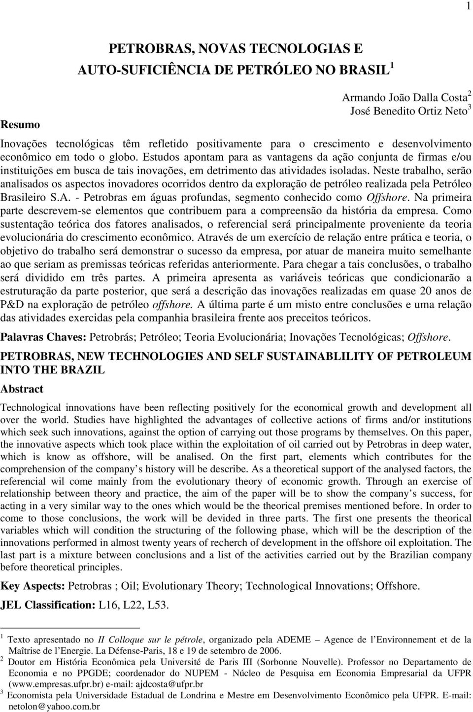 Estudos apontam para as vantagens da ação conjunta de firmas e/ou instituições em busca de tais inovações, em detrimento das atividades isoladas.