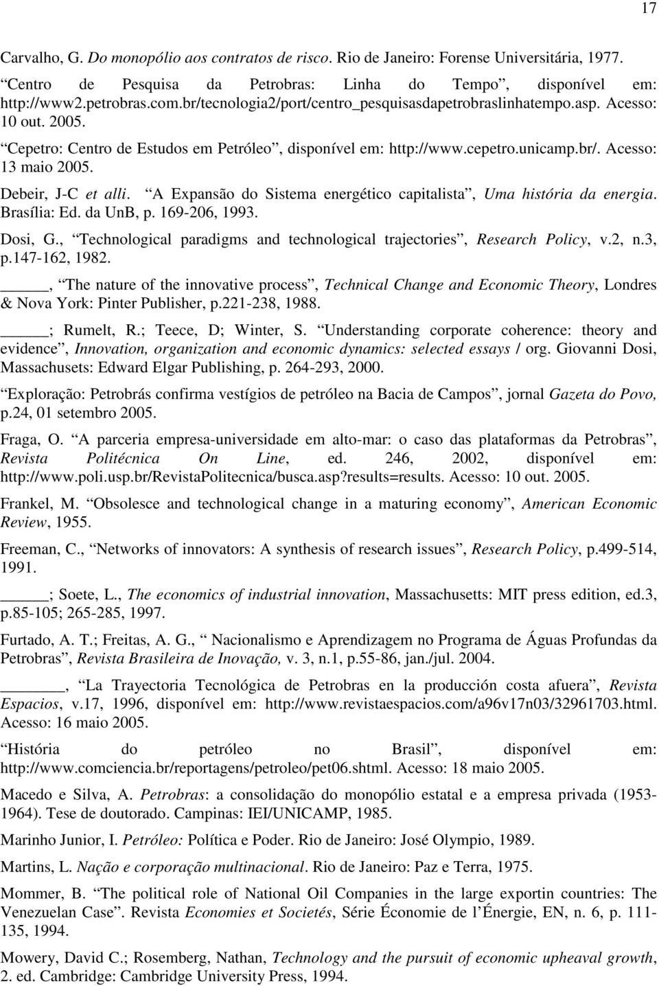 Debeir, J-C et alli. A Expansão do Sistema energético capitalista, Uma história da energia. Brasília: Ed. da UnB, p. 169-206, 1993. Dosi, G.