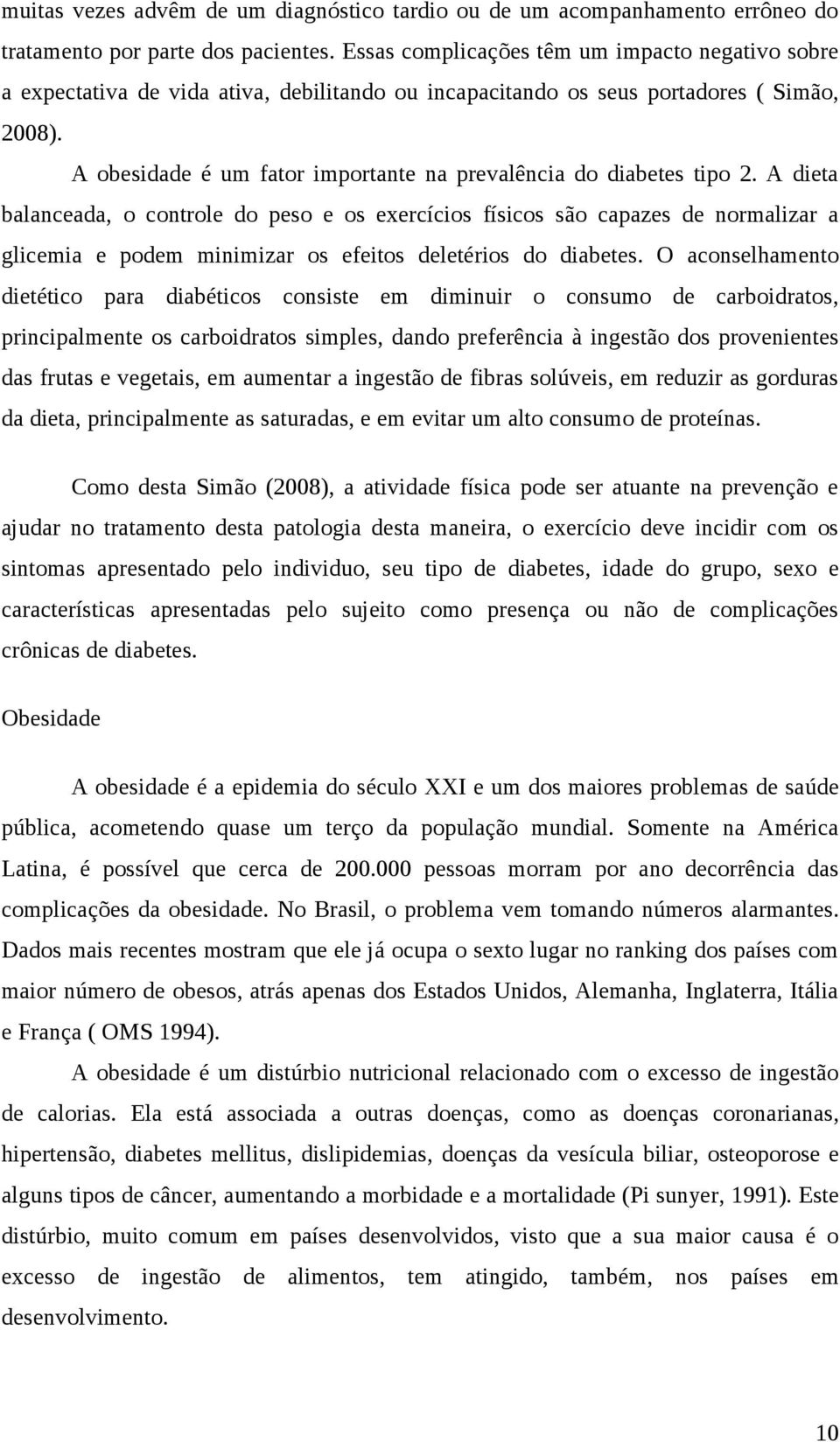 A obesidade é um fator importante na prevalência do diabetes tipo 2.